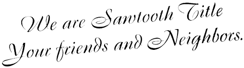 We are Sawtooth Title - Your friends and neighbors